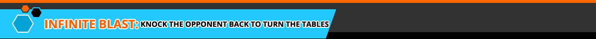 INFINITE BLAST - KNOCK THE OPPONENT BACK TO TURN THE TABLE
